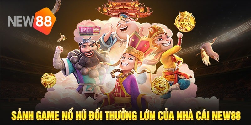 Nổ Hũ New88 chất lượng hàng đầu 