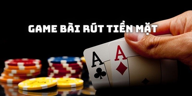 Vài nét giới thiệu về game bài rút tiền mặt 